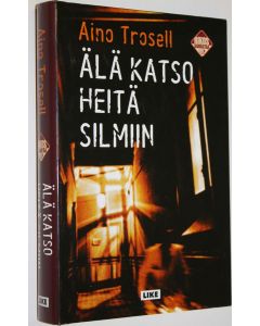 Kirjailijan Aino Trosell käytetty kirja Älä katso heitä silmiin (ERINOMAINEN)