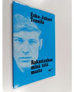 Kirjailijan Esko-Juhani Tennilä käytetty kirja Rakastanhan minä tätä maata : runoja