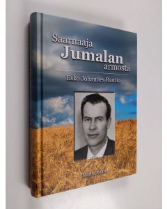 Kirjailijan Martta Rautio käytetty kirja Saarnaaja Jumalan armosta : Esko Johannes Rautio