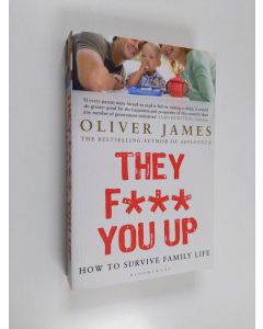Kirjailijan Oliver James käytetty kirja They F*** You Up - How to Survive Family Life