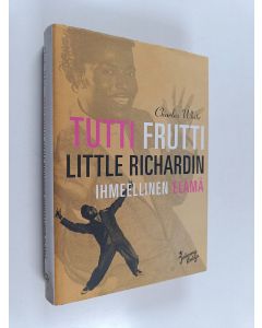Kirjailijan Charles White käytetty kirja Tutti frutti : Little Richardin ihmeellinen elämä