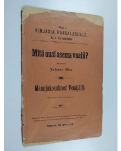 Kirjailijan Juhani Aho käytetty kirja Mitä uusi asema vaatii? : maanjakosuhteet Venäjällä