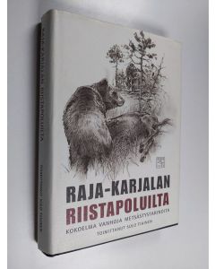 käytetty kirja Raja-Karjalan riistapoluilta : kokoelma vanhoja metsästystarinoita