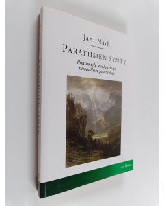 Kirjailijan Jani Närhi käytetty kirja Paratiisien synty : ihmismieli, evoluutio ja taivaalliset puutarhat