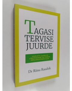 Kirjailijan Riina Raudsik käytetty kirja Tagasi tervise juurde : haiguste loomulik läbipõdemine on tugeva immuunsüsteemi alus