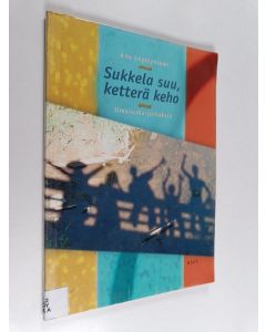 Kirjailijan Anu Löyttyniemi käytetty kirja Sukkela suu, ketterä keho : ilmaisuharjoituksia