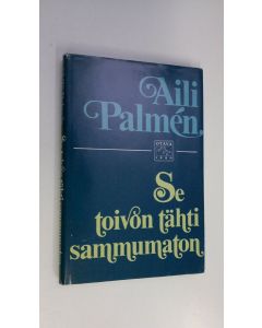 Kirjailijan Aili Palmen käytetty kirja Se toivon tähti sammumaton : ihmisiä, kirjoja, ilmiöitä