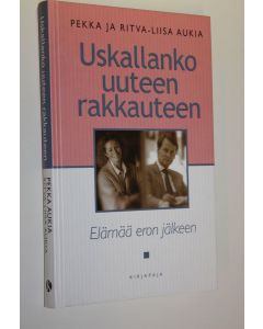 Kirjailijan Pekka Aukia käytetty kirja Uskallanko uuteen rakkauteen : elämää eron jälkeen (UUDENVEROINEN)