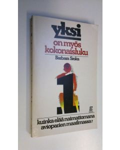 Kirjailijan Barbara Sroka käytetty kirja Yksi on myös kokonaisluku : kuinka elää naimattomana avioparien maailmassa