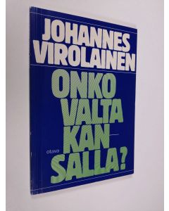 Kirjailijan Johannes Virolainen käytetty kirja Onko valta kansalla (signeerattu)