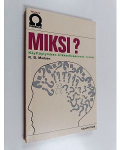 Kirjailijan K. B. Madsen käytetty kirja Miksi? : käyttäytymisen liikkeellepanevat voimat