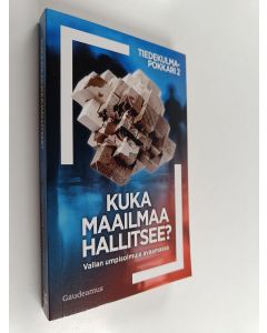 käytetty kirja Kuka maailmaa hallitsee? Vallan umpisolmuja avaamassa (ERINOMAINEN)