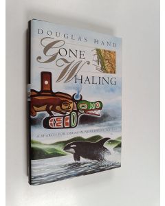 Kirjailijan Douglas Hand käytetty kirja Gone Whaling : A Search For Orcas in the Northwest Waters