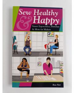 Kirjailijan Rosalie Parr uusi teos Sew Healthy & Happy - Smart Ergonomics, Stretches & More for Makers