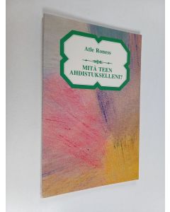 Kirjailijan Atle Roness käytetty kirja Mitä teen ahdistukselleni?
