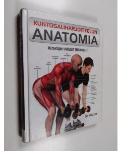 Kirjailijan Pat Manocchia käytetty kirja Kuntosaliharjoittelun anatomia : valmentajan syvälliset treeniohjeet