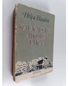 Kirjailijan Hilja Haahti käytetty kirja Kaukaisten aikojen takaa : sukuni, lapsuuteni ja varhaisnuoruuteni muistoja