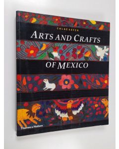 Kirjailijan Chloë Sayer käytetty kirja Arts and crafts of Mexico