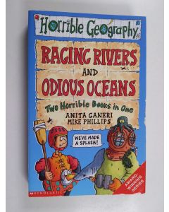 Kirjailijan Anita Ganeri & Mike Phillips käytetty kirja Raging Rivers - And, Odious Oceans