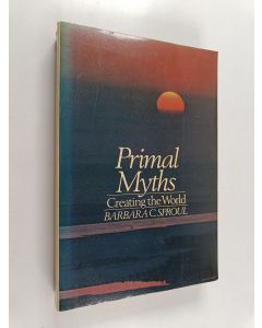 Kirjailijan Barbara C. Sproul käytetty kirja Primal myths : creating the world