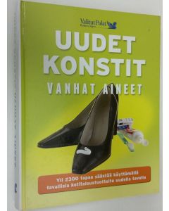 käytetty kirja Uudet konstit, vanhat aineet : yli 2300 tapaa säästää käyttämällä tavallisia kotitaloustuotteita uudella tavalla