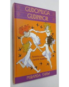 Kirjailijan Miranda Shaw käytetty kirja Gudomliga gudinnor : feminina väsen i tantrisk buddhism