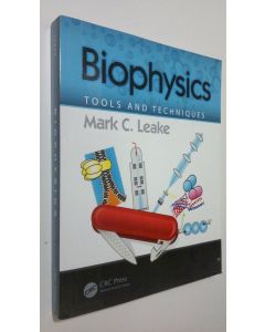 Kirjailijan Mark C. Leake käytetty kirja Biophysics : tools and techniques (ERINOMAINEN)