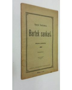 Kirjailijan Henryk Sienkiewicz käytetty kirja Bartek sankari (1889) (lukematon)