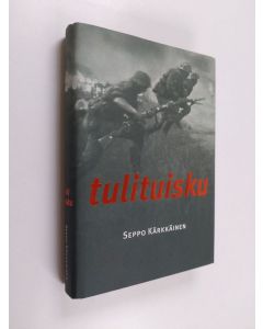 Kirjailijan Seppo Kärkkäinen käytetty kirja Tulituisku : sotaromaani