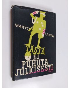 Kirjailijan Martti Larni käytetty kirja Tästä ei puhuta julkisesti : erään vilipittömän ihmissielun tunnustuksia