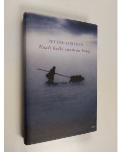Kirjailijan Petter Sairanen käytetty kirja Naali kulki tundran halki