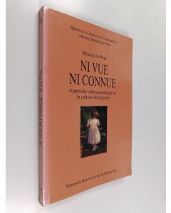 Kirjailijan Béatrix Le Wita käytetty kirja Ni vue ni connue : approche ethnographique de la culture bourgeoise