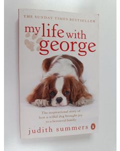 Kirjailijan Judith Summers & Martha Richler käytetty kirja My Life with George : The Inspirational Story of How a Wilful Dog Brought Joy to a Bereaved Family