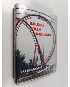 Kirjailijan Esa Honkaneva käytetty kirja Rakkaani, olen kadonnut : matkakirja