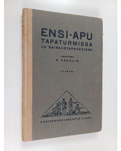 Kirjailijan K. Eskelin käytetty kirja Ensi-apu tapaturmissa sekä lyhyitä neuvoja ensimmäisistä ja yksinkertaisimmista toimenpiteistä, jotka sairaustapauksissa voivat tulla kysymykseen