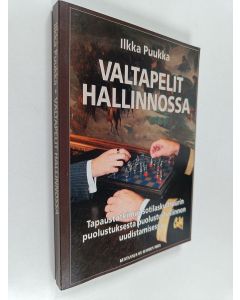 Kirjailijan Ilkka Puukka käytetty kirja Valtapelit hallinnossa : tapaustutkimus sotilaskulttuurin puolustuksesta puolustushallinnon uudistamisessa