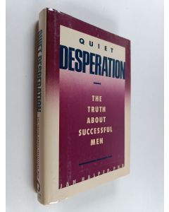 Kirjailijan Jan Halper käytetty kirja Quiet Desperation : The Truth about Successful Men