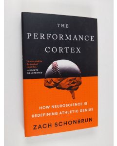 Kirjailijan Zach Schonbrun käytetty kirja The Performance cortex : how neuroscience is redefining athletic genius