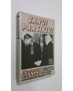 Kirjailijan Johannes Virolainen käytetty kirja Sanoi Paasikivi : muistelmia 1940-luvun vaikeilta vuosilta