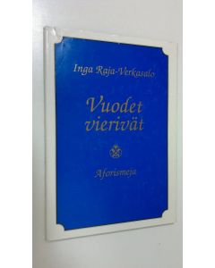 Kirjailijan Inga Raja-Verkasalo käytetty kirja Vuodet vierivät : mietteitä elämästä