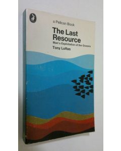 Kirjailijan Tony Loftas käytetty kirja The last resource : man's explooitation of the oceans