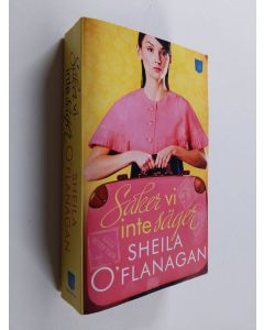 Kirjailijan Sheila O'Flanagan käytetty kirja Saker vi inte säger