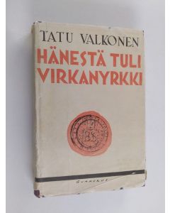 Kirjailijan Tatu Valkonen käytetty kirja Hänestä tuli virkanyrkki