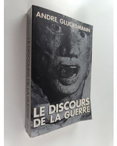 Kirjailijan André Glucksmann käytetty kirja Le discours de la guerre : précédé de Europe 2004
