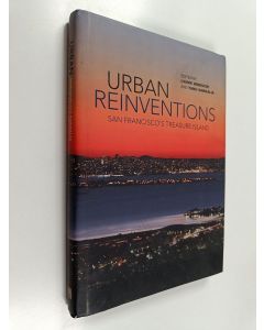 Kirjailijan Lynne Horiuchi & Tanu Sankalia käytetty kirja Urban Reinventions - San Francisco's Treasure Island