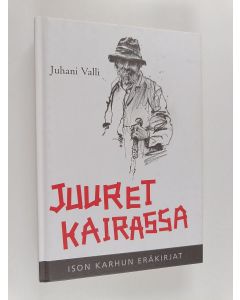 Kirjailijan Juhani Valli käytetty kirja Juuret kairassa