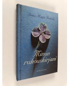Kirjailijan Anna-Maija Raittila käytetty kirja Minun rukouskirjani