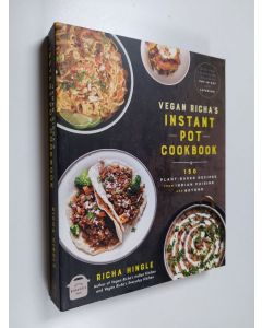 Kirjailijan Richa Hingle käytetty kirja Vegan Richa's Instant Pot cookbook : 150 plant-based recipes from Indian cuisine and beyond - Instant Pot cookbook