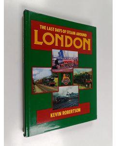 Kirjailijan Kevin Robertson käytetty kirja The Last Days of Steam Around London