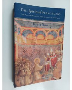 Kirjailijan David Burr käytetty kirja The Spiritual Franciscans - From Protest to Persecution in the Century After Saint Francis